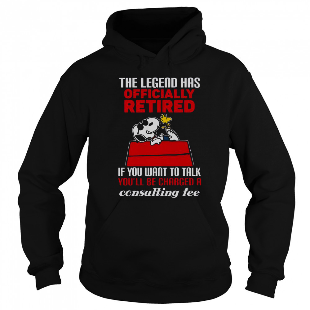 The Legend Has Officially Retired If You Want To Talk You’ll Be Charged A Consulting Fee T-Shirt Hoodie