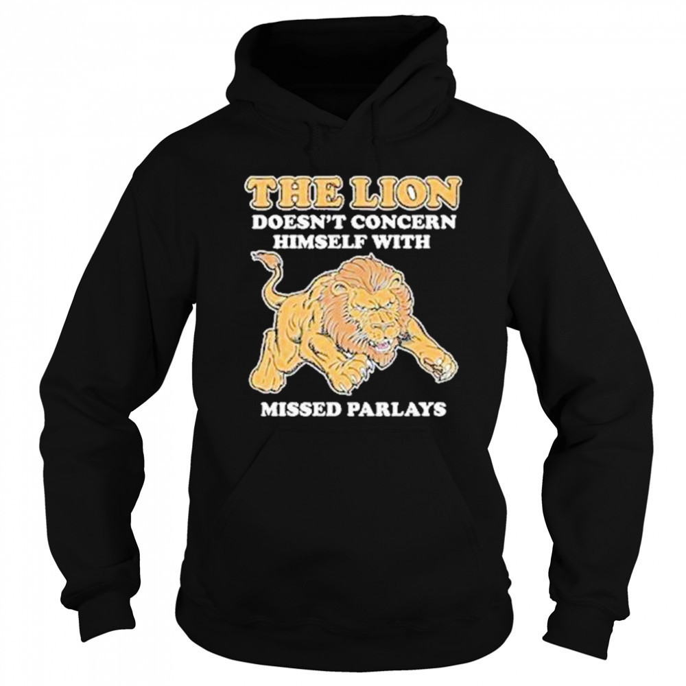 The Lion Doesnt Concern Himself With Missed Parlays Shirt Hoodie