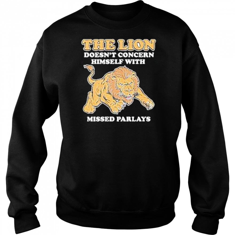 The Lion Doesnt Concern Himself With Missed Parlays Shirt Sweatshirt