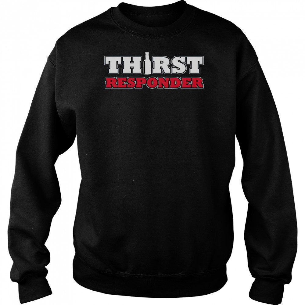 Thirst Responder T-Shirt Sweatshirt