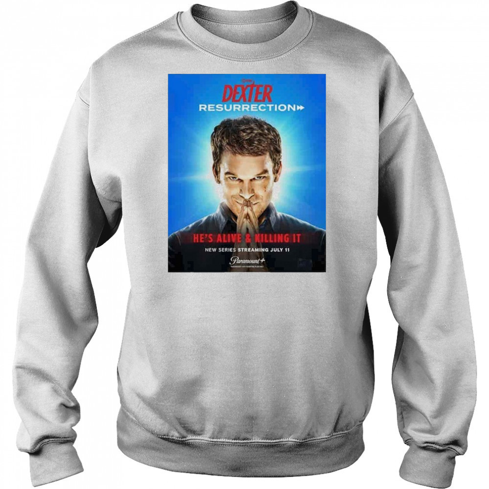 Dexter Resurrection He Alive & Killing It Streaming July 11 2025 shirt Sweatshirt