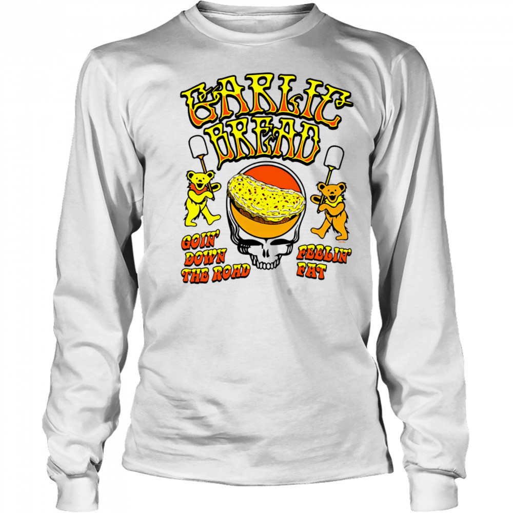 Garlic Bread Ivory goin’ down the road feelin’ fat shirt Long Sleeved
