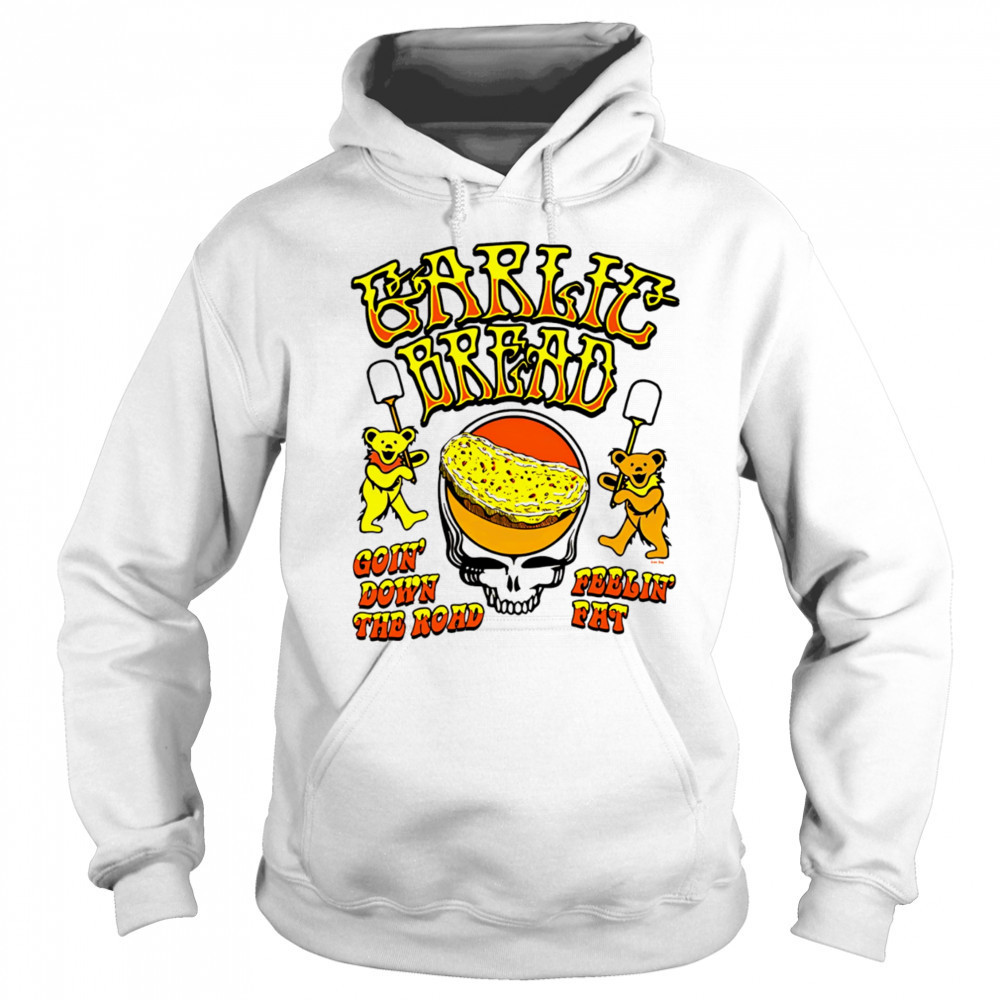 Garlic Bread Ivory goin’ down the road feelin’ fat shirt Hoodie