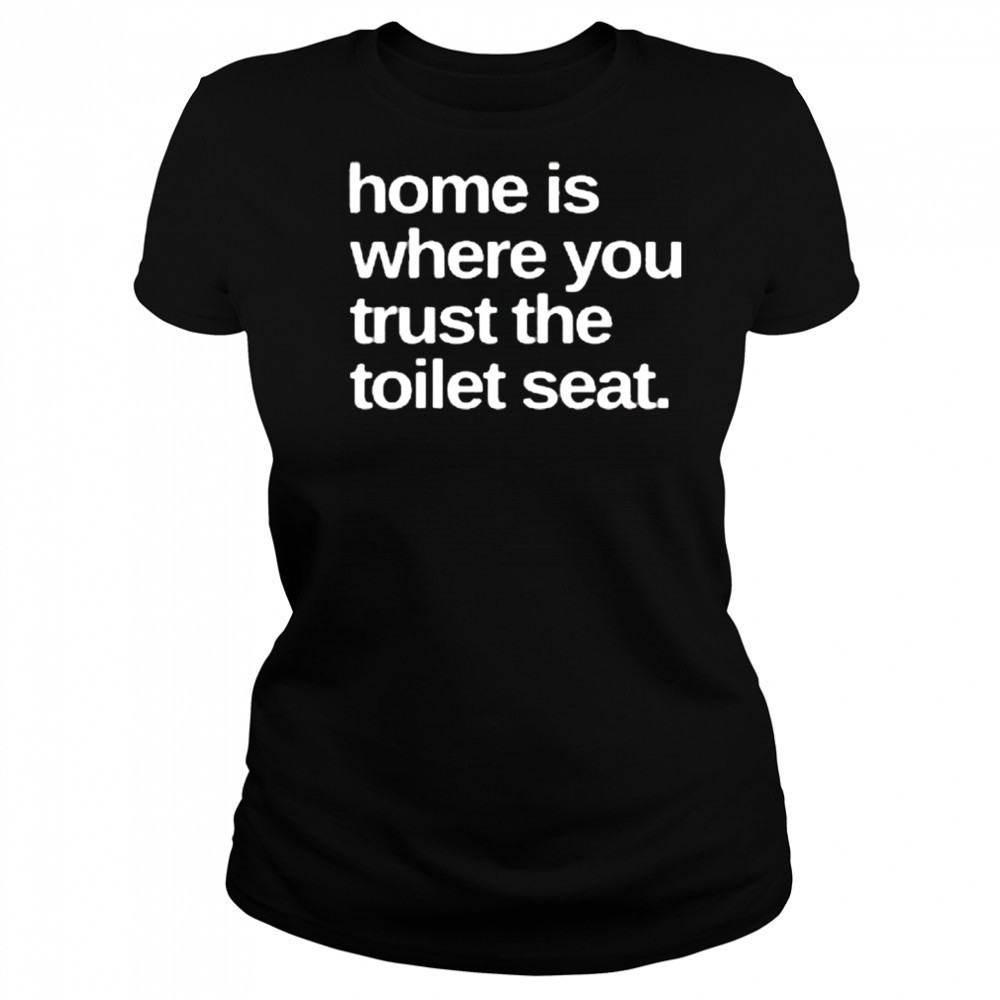 Home Is Where You Trust The Toilet Seat Shirt Women's T-shirt
