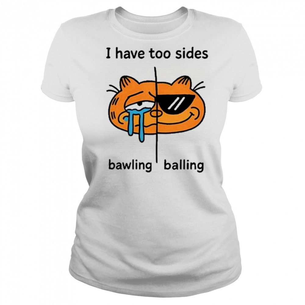 I Have Too Sides Bawling And Balling Shirt Women's T-shirt