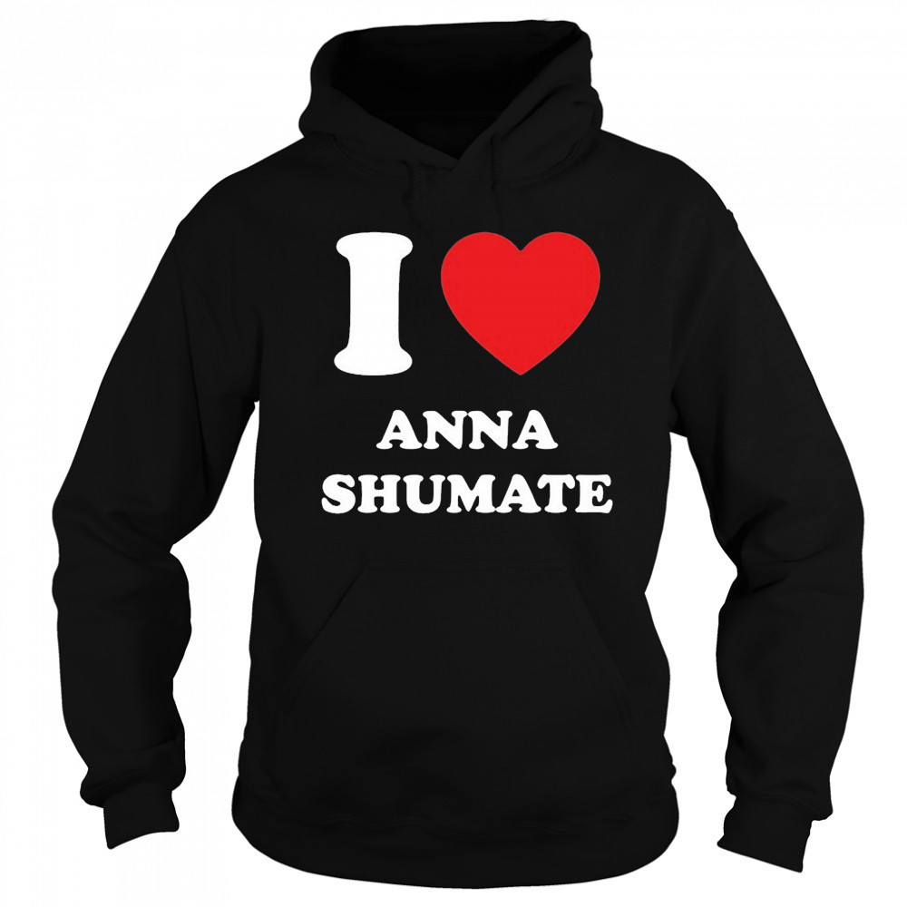 I Love Anna Shumate T-shirt Hoodie