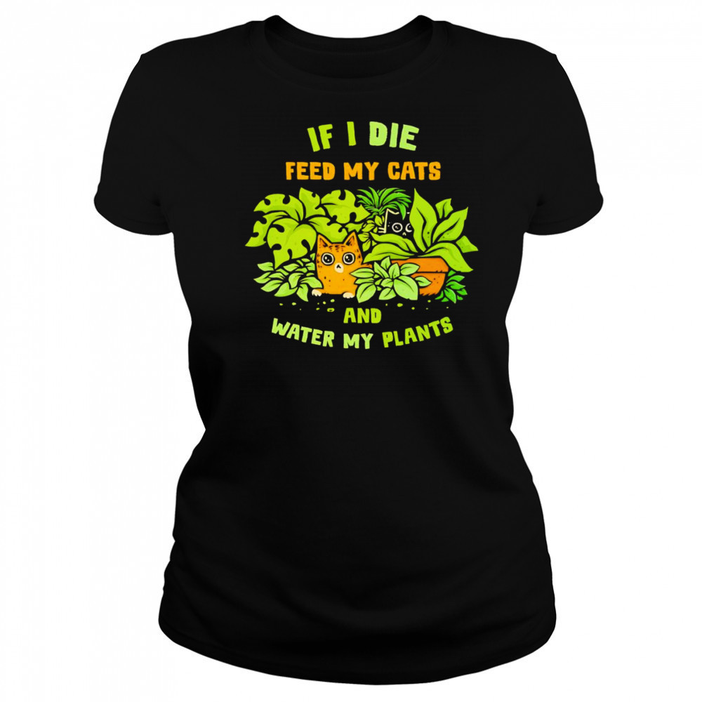 If I die feed my cats and water my plants shirt Women's T-shirt