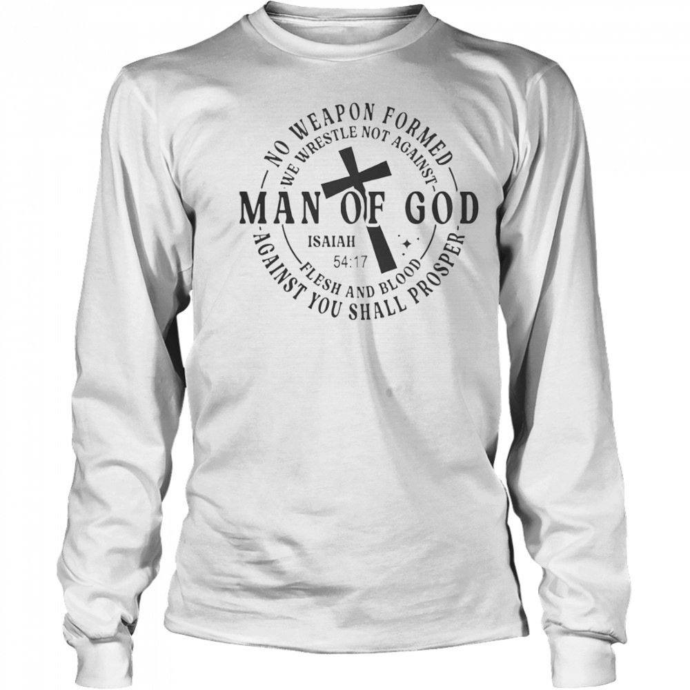 No Weapon Formed Man Of God Isaiah 54 17 Christian Scripture T-Shirt Long Sleeved
