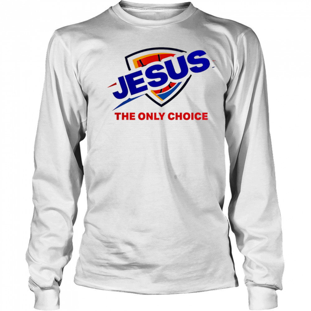 Oklahoma City Thunder Jesus The Only Choice logo shirt Long Sleeved