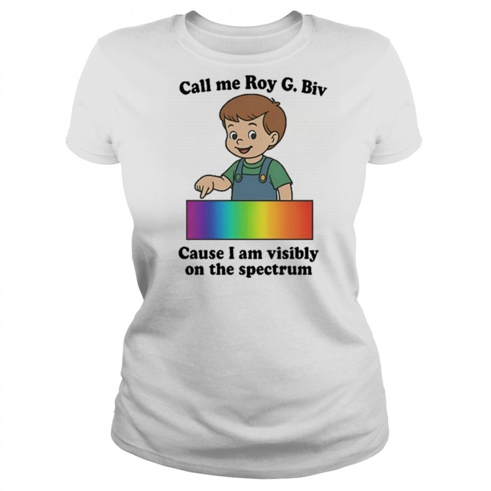 Orbital Call Me Roy G. Biv Cause I Am Visibly On The Spectrum Shirt Women's T-shirt