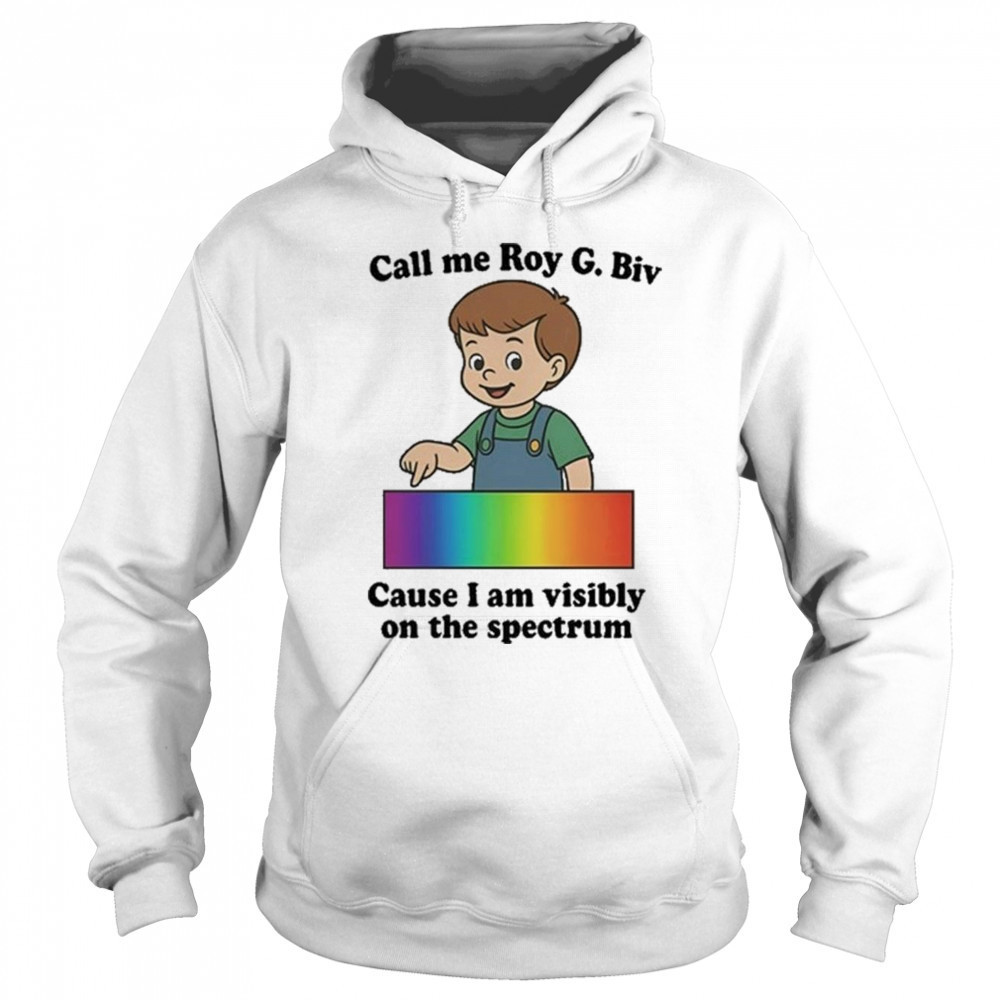 Orbital Call Me Roy G. Biv Cause I Am Visibly On The Spectrum Shirt Hoodie