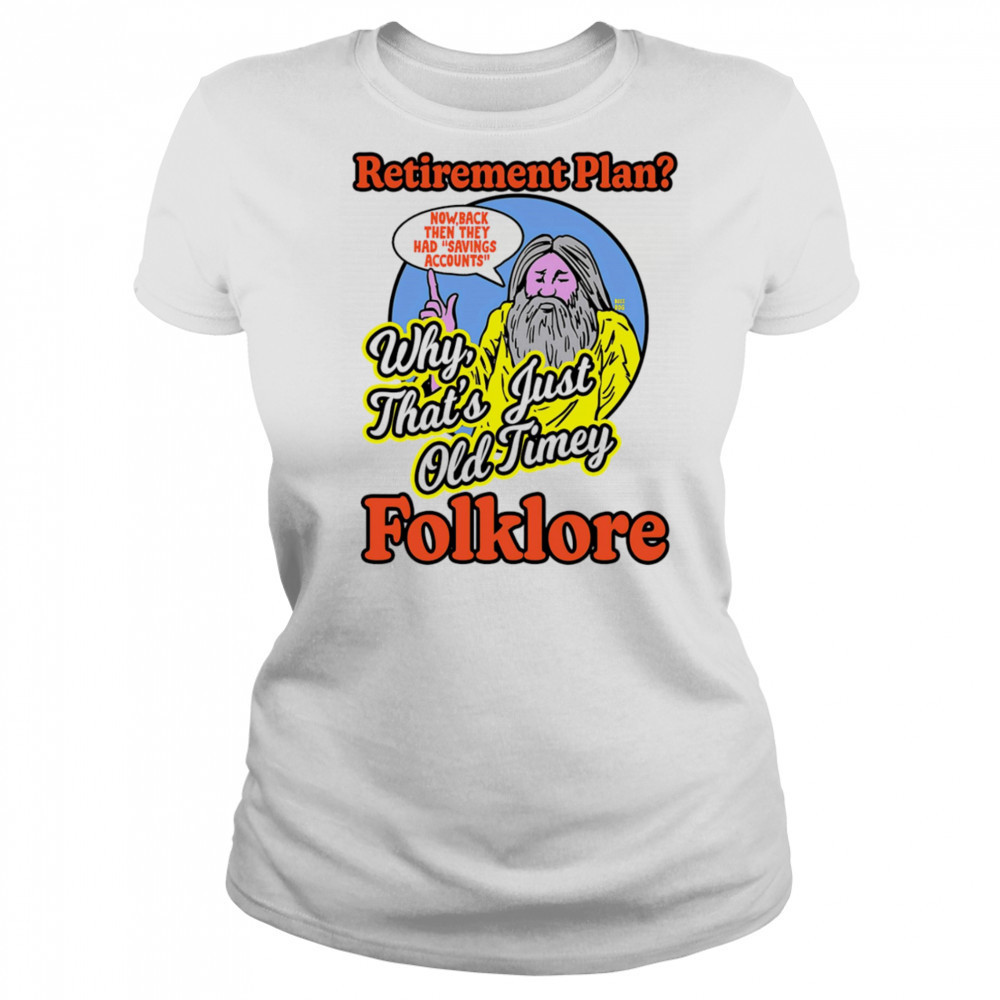 Retirement plan why that’s just old timey folklore shirt Women's T-shirt