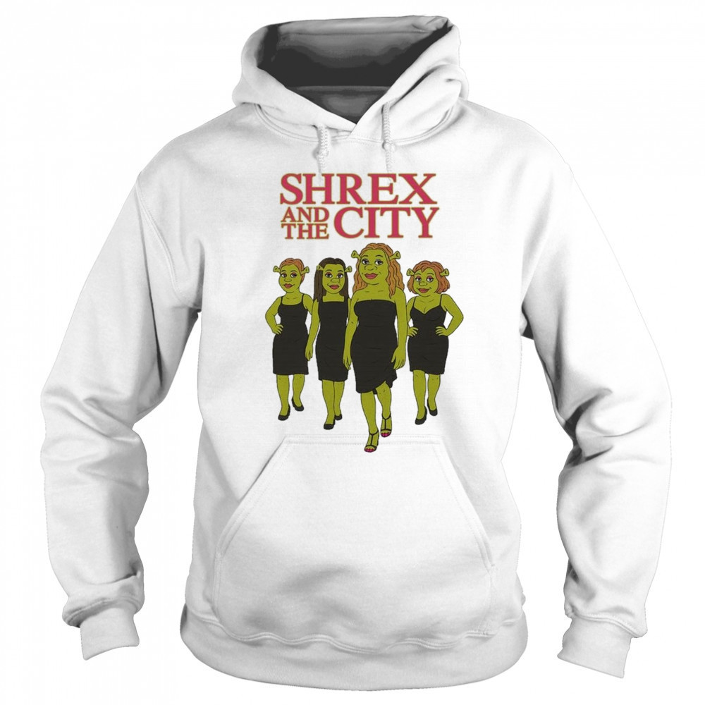 Shrex And The City Shirt Hoodie