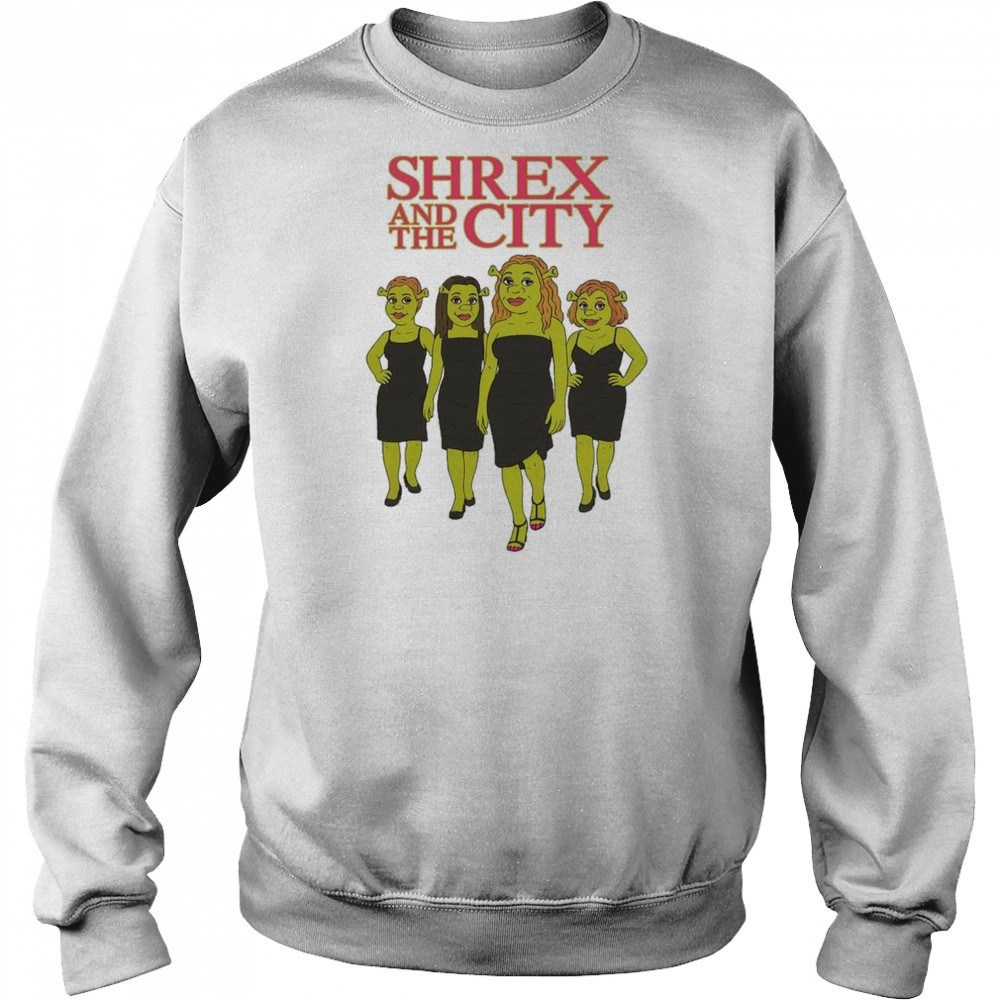 Shrex And The City Shirt Sweatshirt