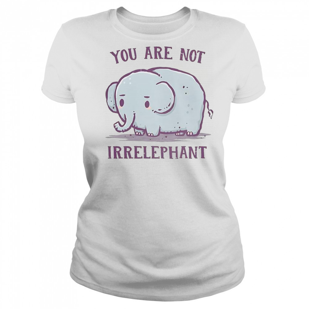 You Are Not Irrelephant T-Shirt Women's T-shirt