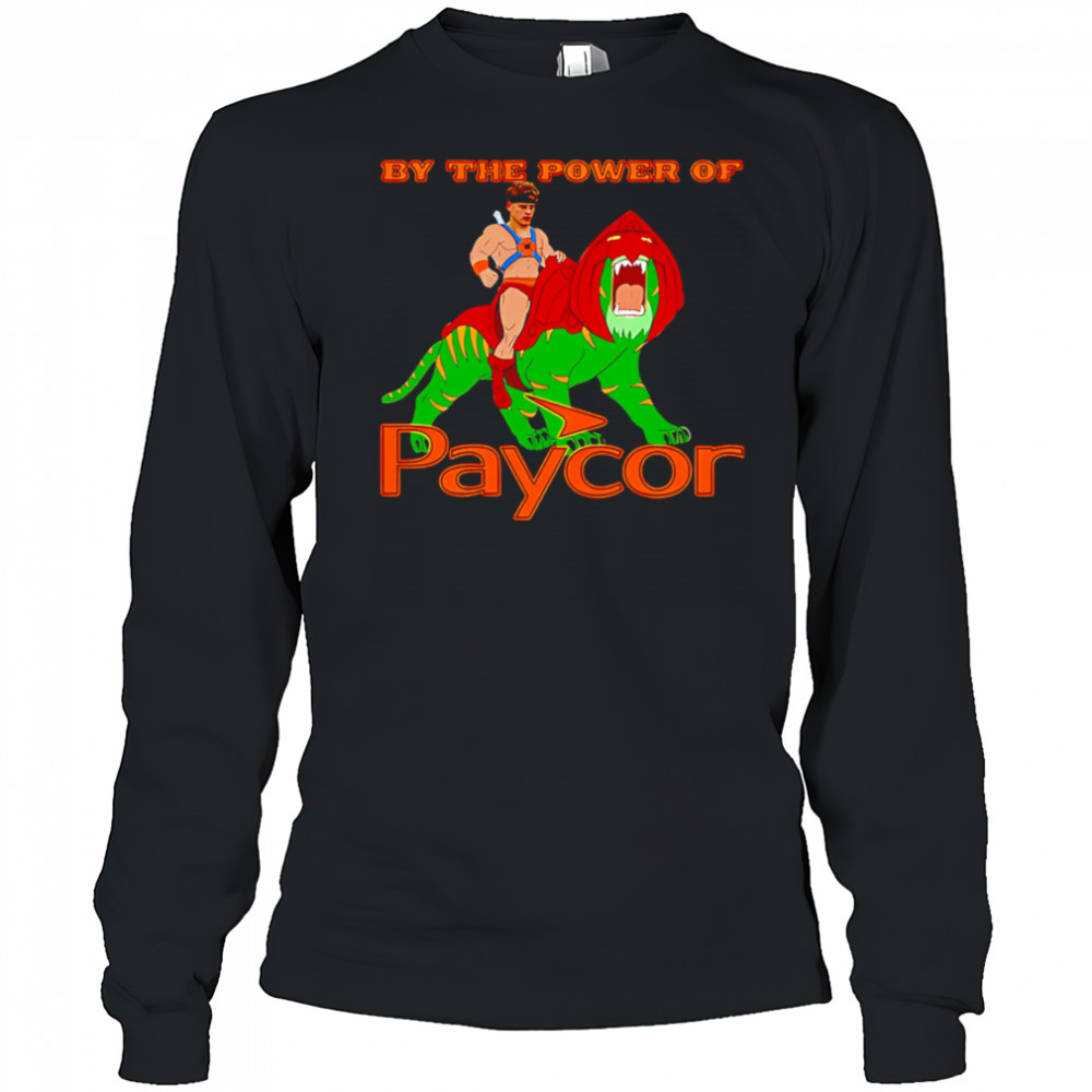 By the power of Paycor shirt Long Sleeved