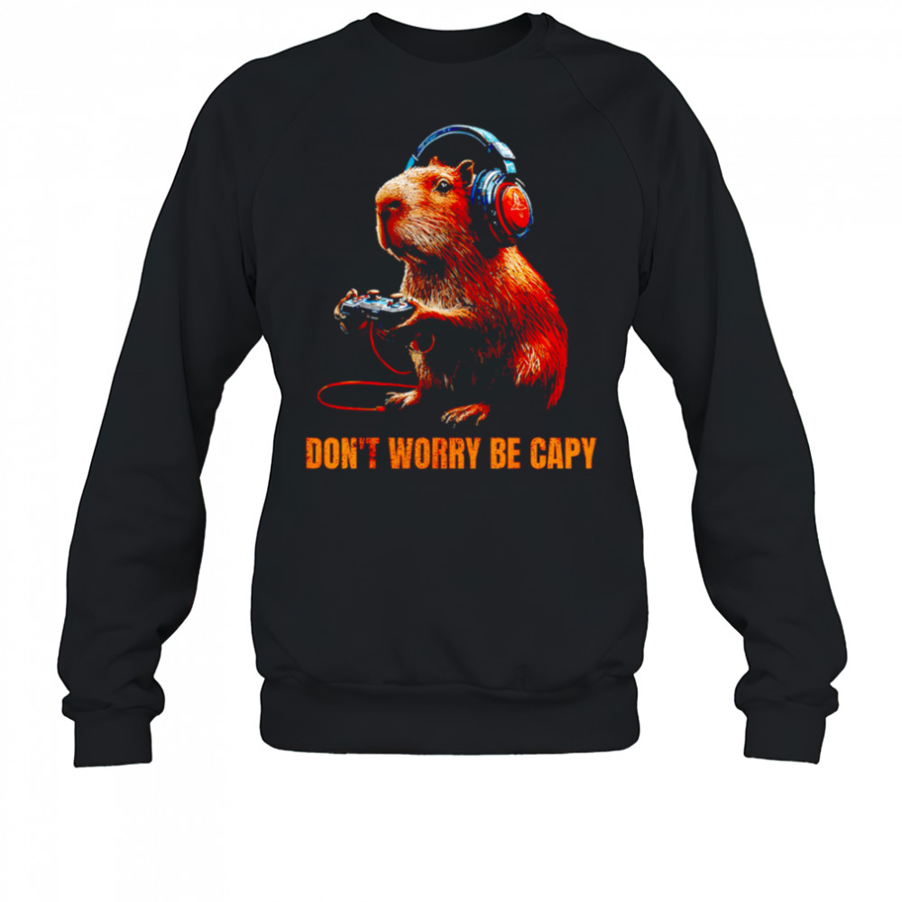 Capybara Don’T Worry Be Capy Video Game Funny shirt Hoodie