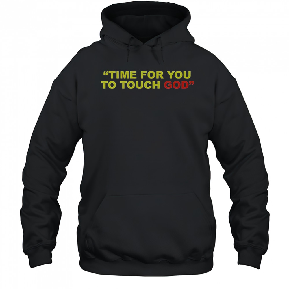 Friendship Time For You To Touch God T-Shirt Sweatshirt