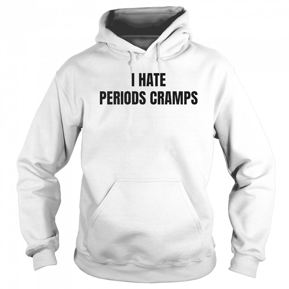 I hate periods cramps shirt Hoodie