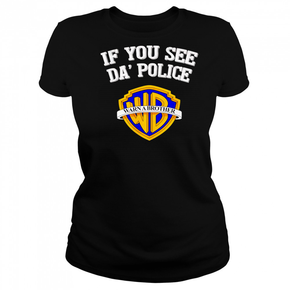 If you see da’ police Warn a Brother graphic shirt Women's T-shirt