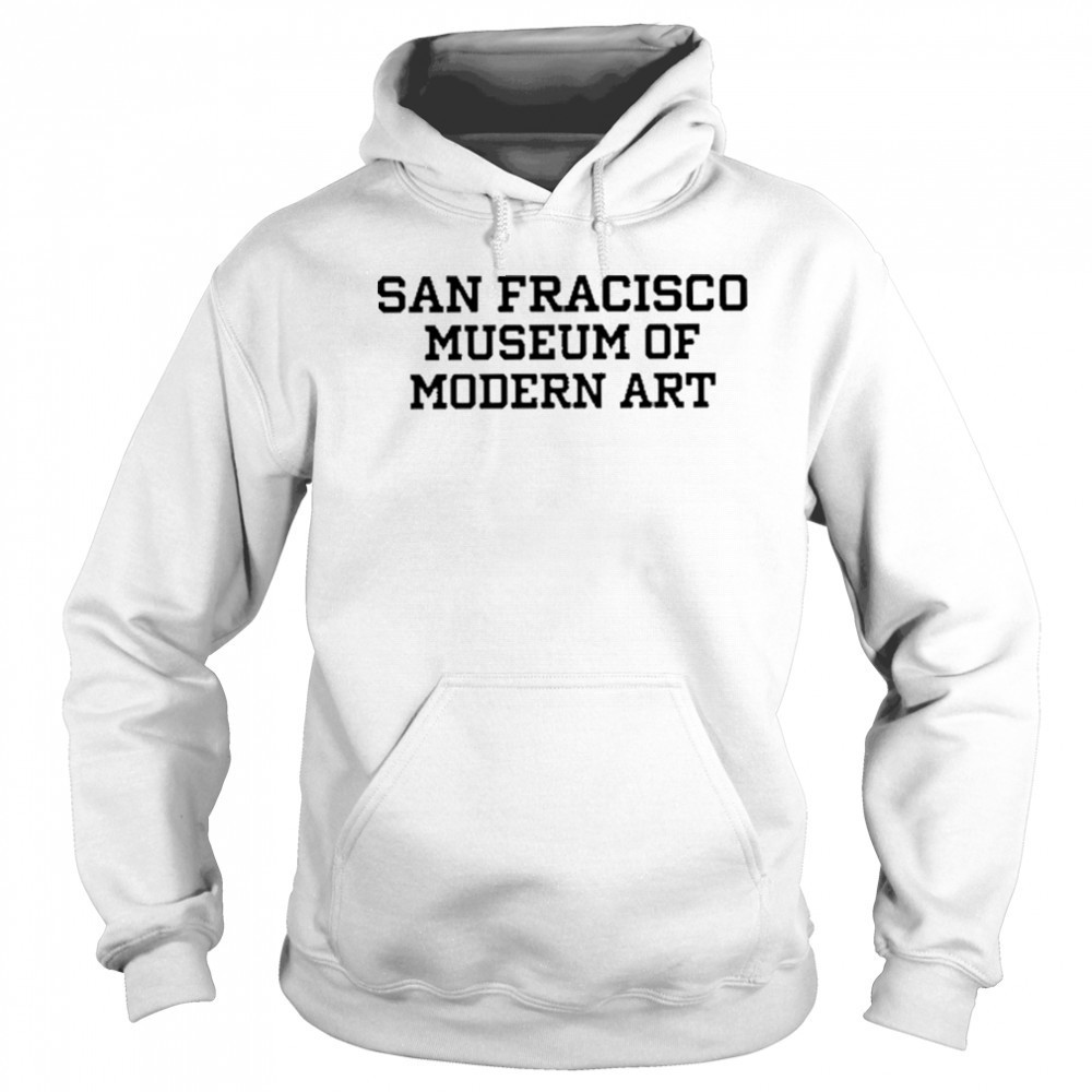 San Francisco Museum Of Modern Art Tee Shirt Hoodie
