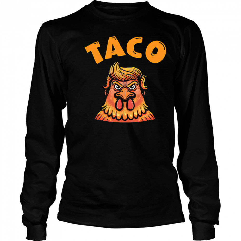 Taco Trump Always Chickens Out Classic shirt Long Sleeved