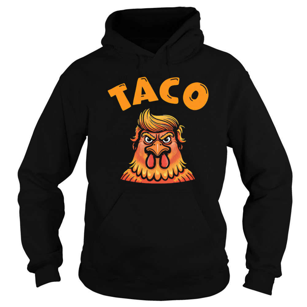 Taco Trump Always Chickens Out Classic shirt Hoodie