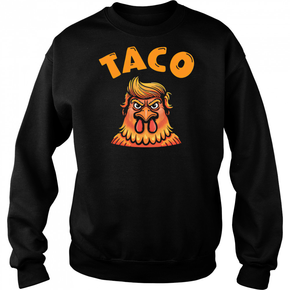 Taco Trump Always Chickens Out Classic shirt Sweatshirt