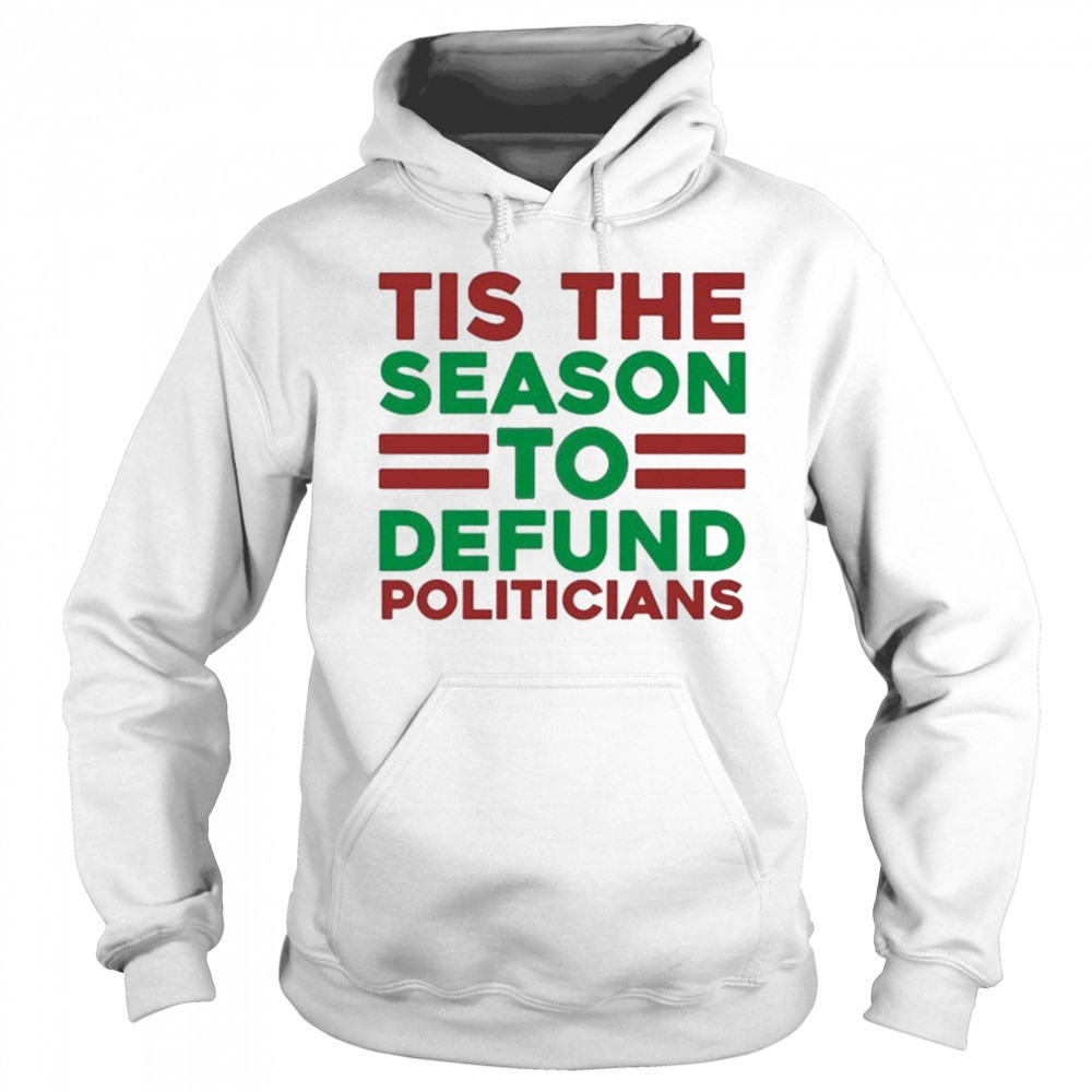 Tis The Season To Defund Politicians T-shirt Hoodie
