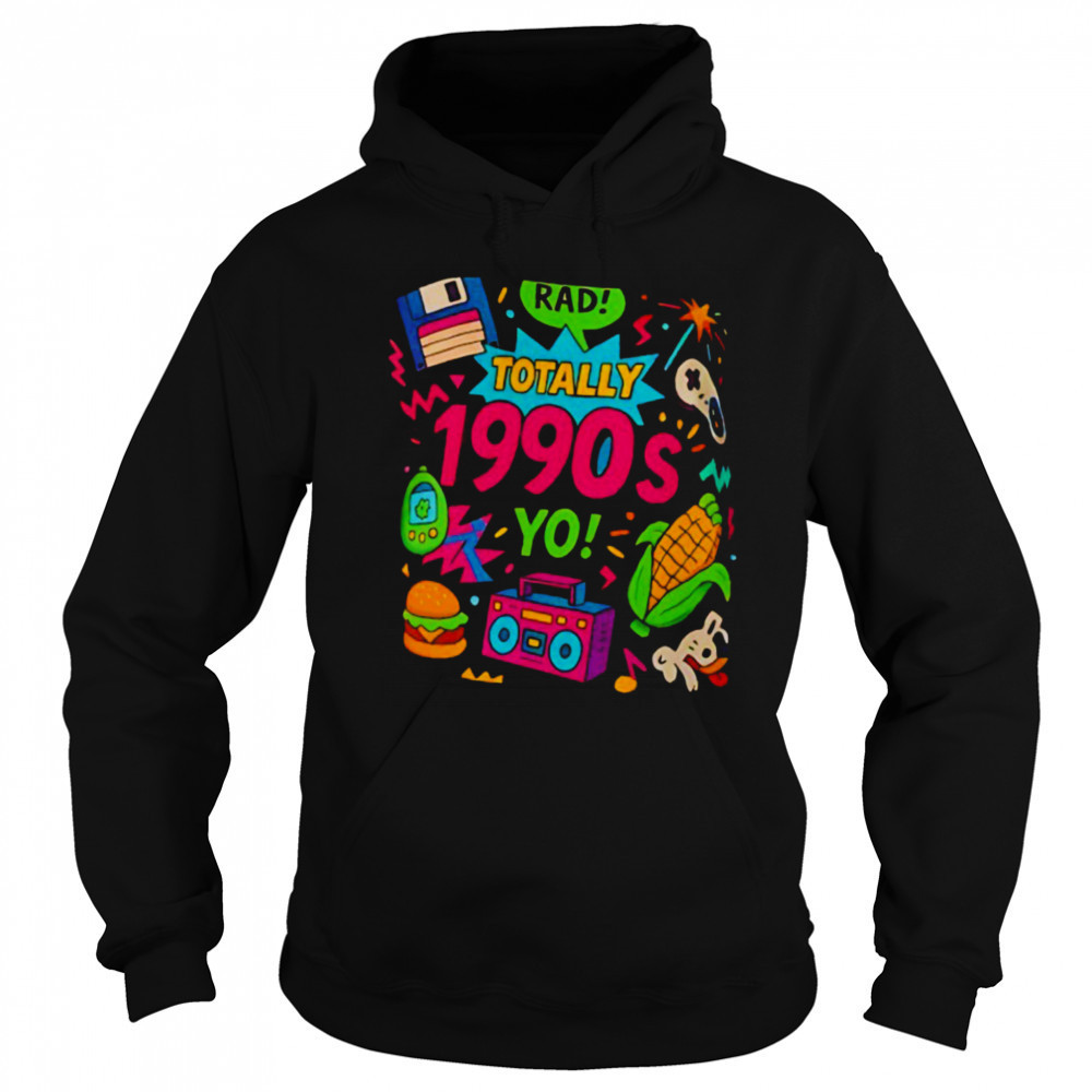 Totally 1990s yo T shirt Hoodie