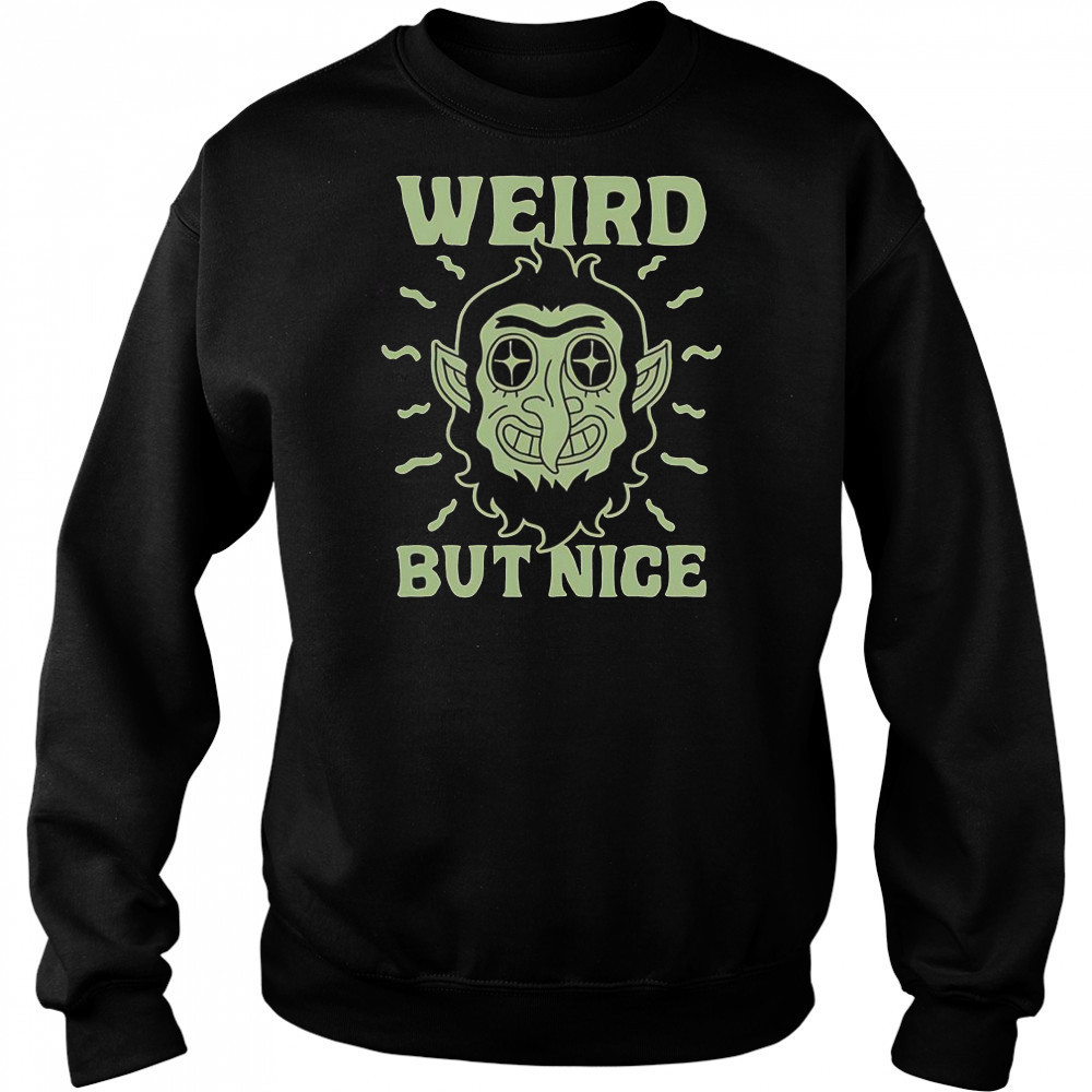 Weird But Nice T-Shirt Sweatshirt