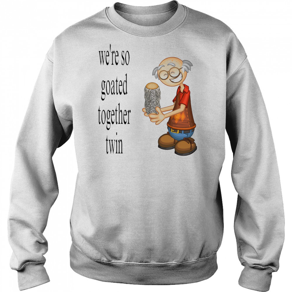 We’re so goated together twin shirt Sweatshirt