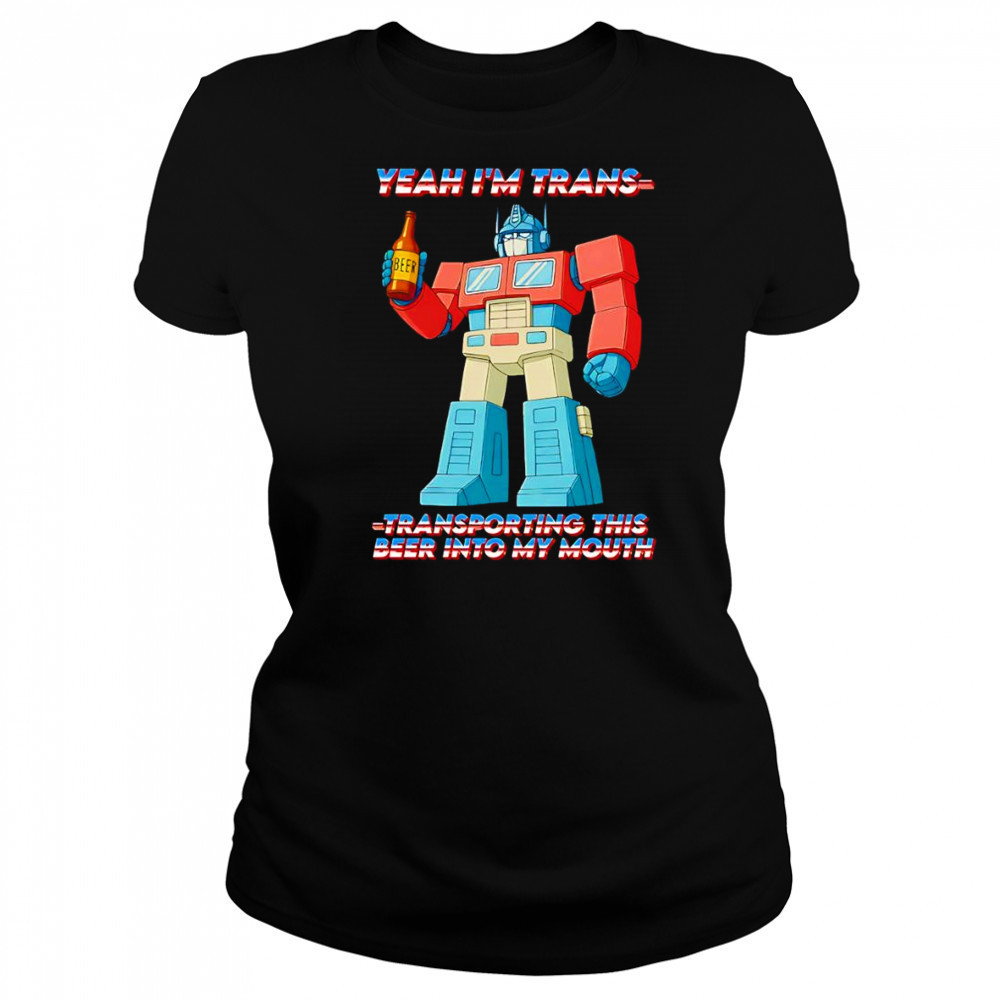 Yeah I’m Trans transporting this beer into my mouth shirt Women's T-shirt