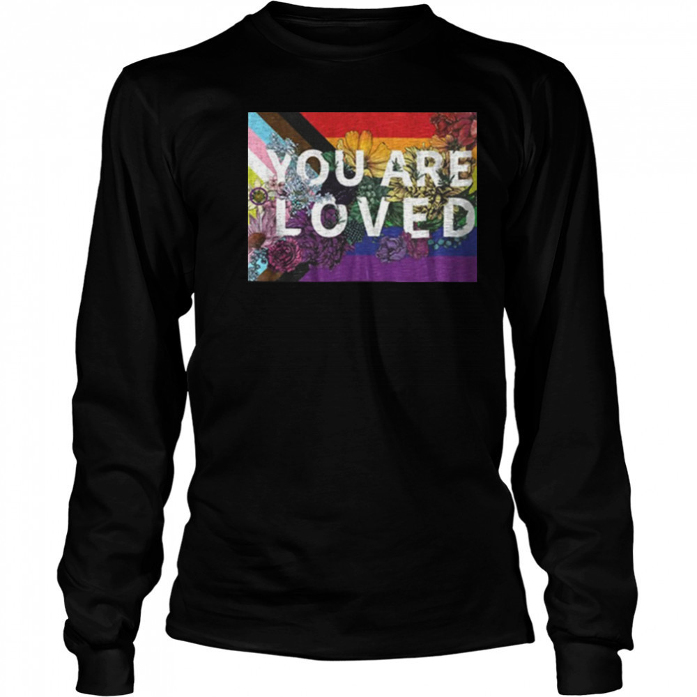 You are loved LGBT Rainbow Floral Flag shirt Long Sleeved