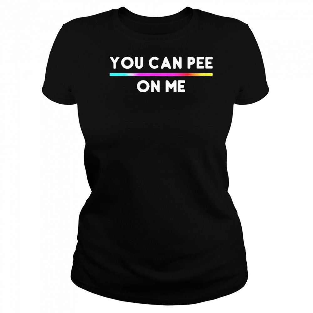 You Can Pee On Me Shirt Women's T-shirt