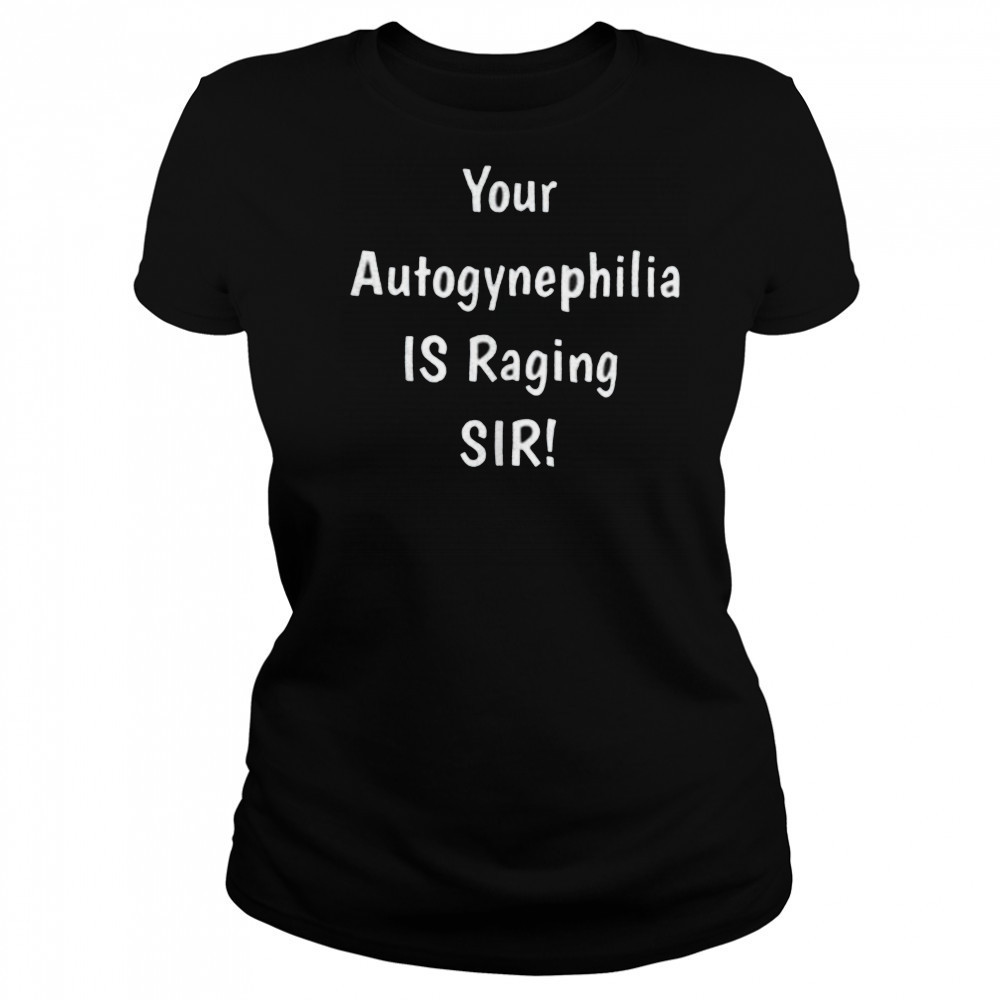 Your autogynephilia is raging sir shirt Women's T-shirt