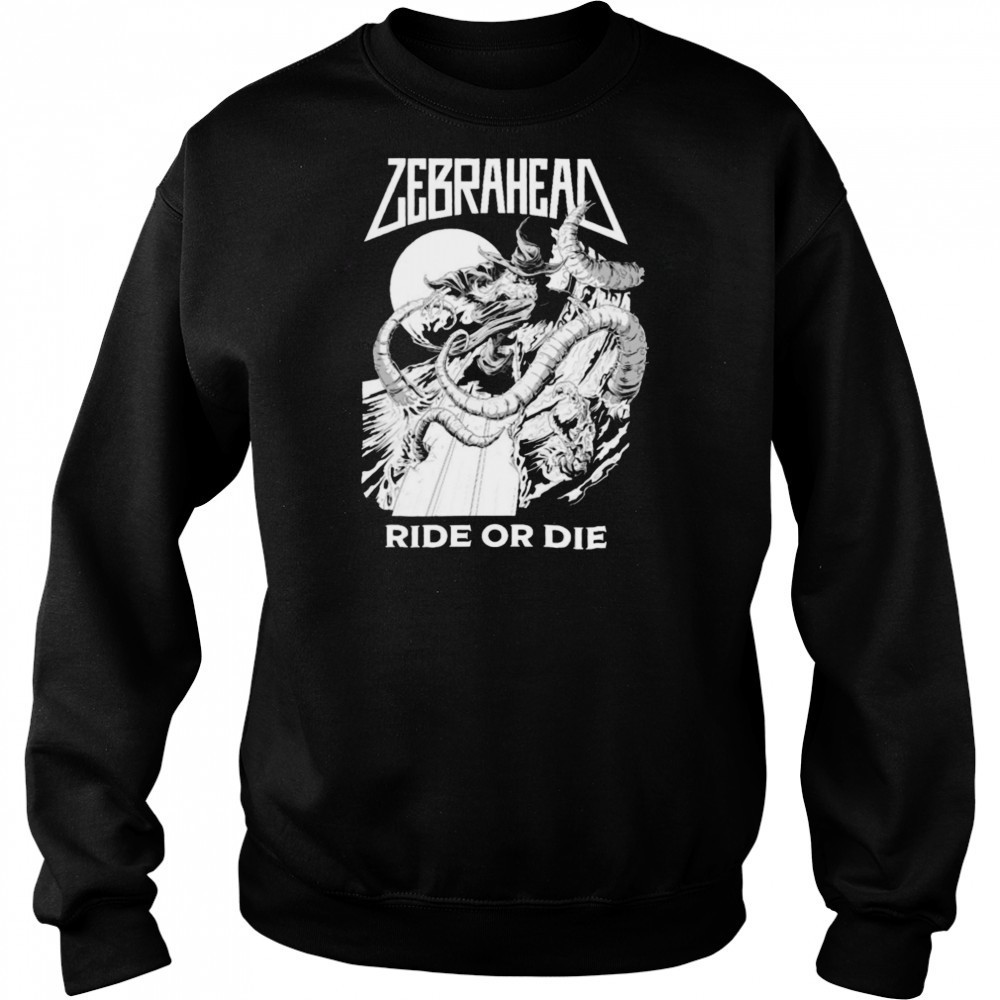 Zebrahead Ride Or Die T shirts Sweatshirt