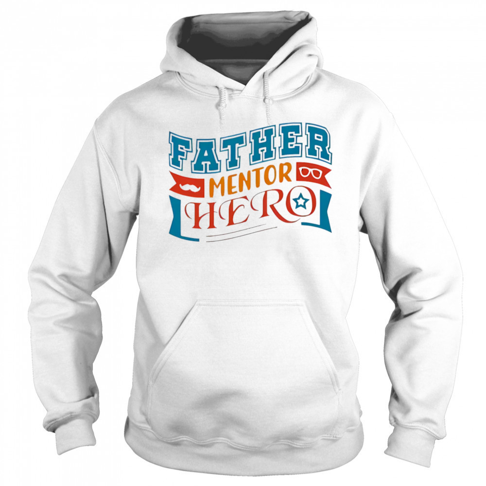 Father mentor hero shirt Hoodie