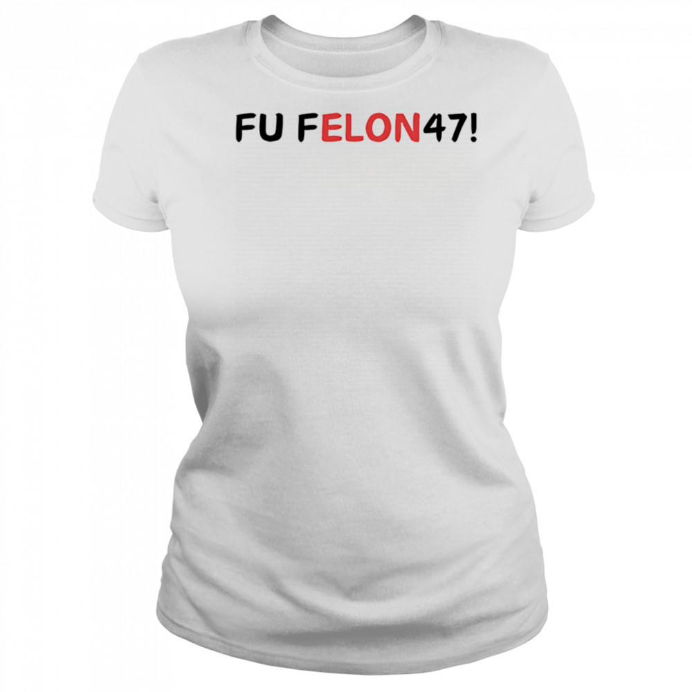 Fu felon 47 antipolitical statement shirt Women's T-shirt