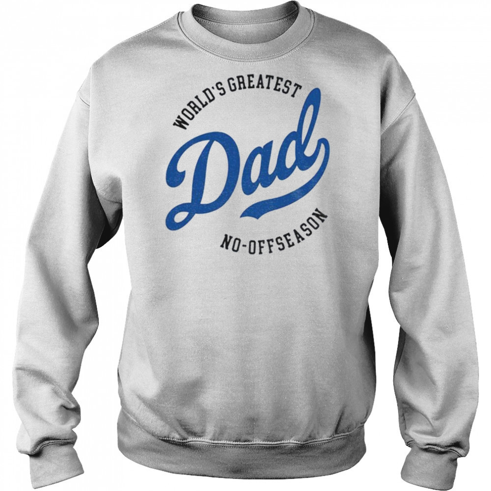Los Angeles Dodgers world’s greatest Dad no off reason Father’s Day shirt Sweatshirt