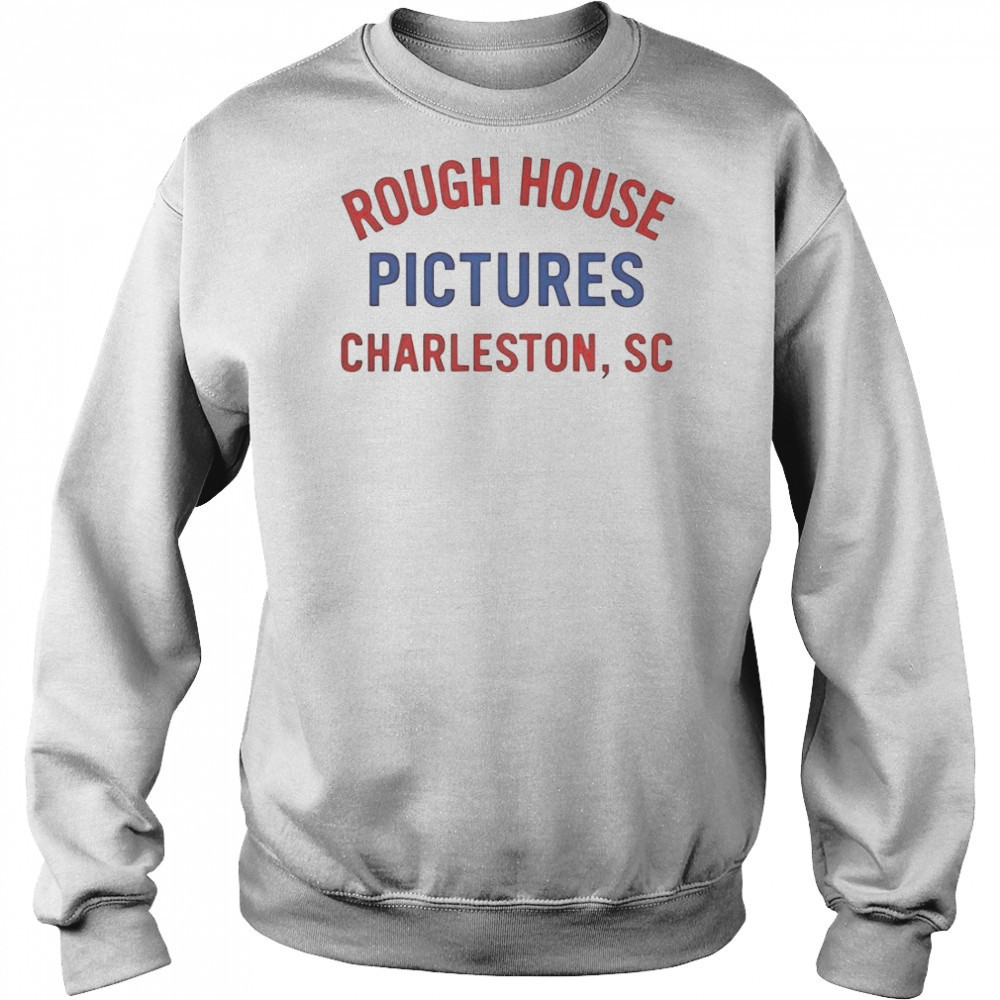 Rough House Pictures Charleston SC T-Shirt Sweatshirt