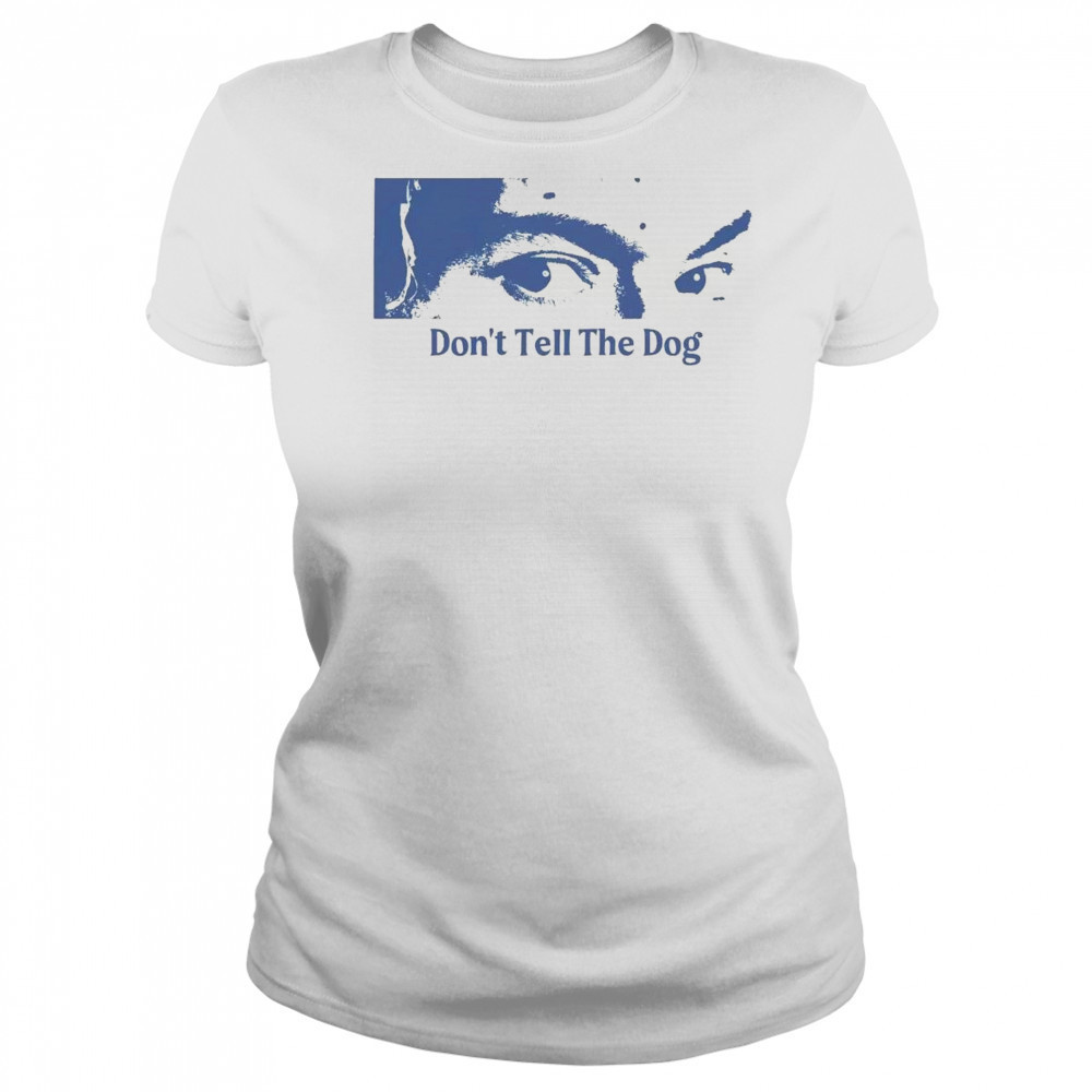 Toothache Don’t Tell The Dog Shirt Women's T-shirt