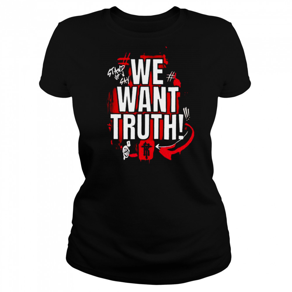 We want truth stand up and say shirt Women's T-shirt