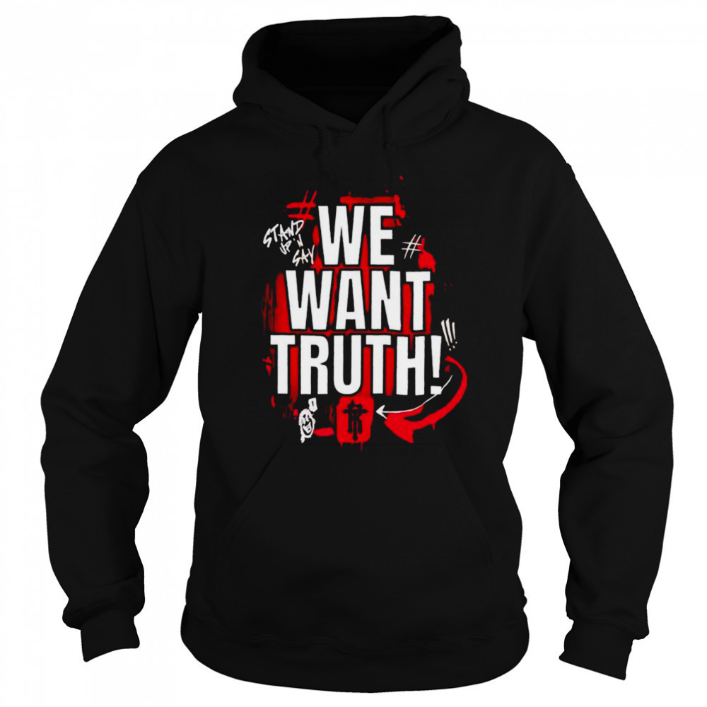 We want truth stand up and say shirt Hoodie