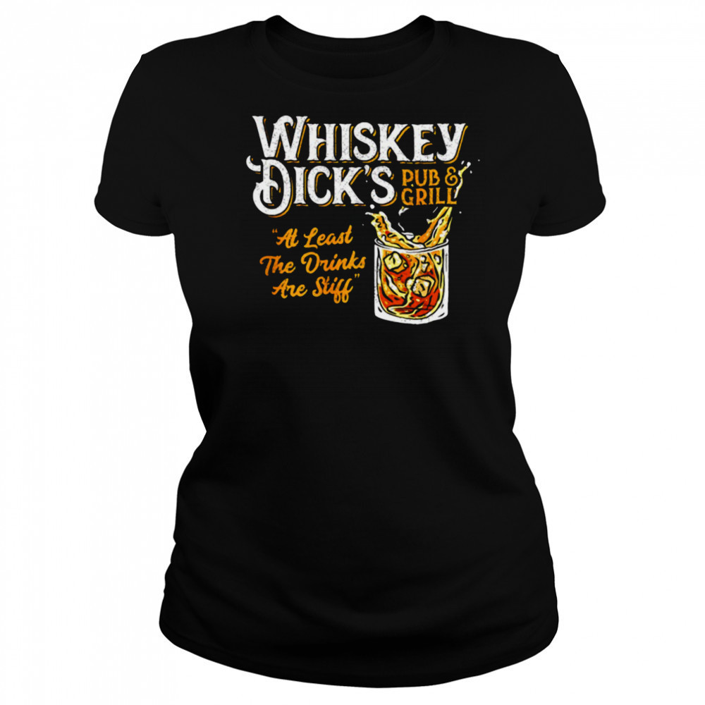 Whiskey Dick’s pub and grill at least the drinks are still shirt Women's T-shirt