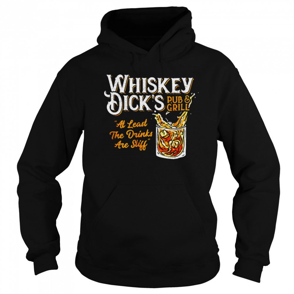 Whiskey Dick’s pub and grill at least the drinks are still shirt Hoodie