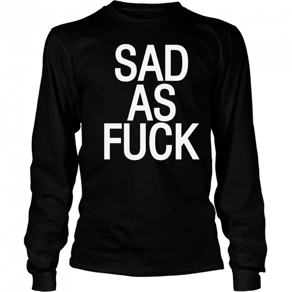 Emo Nite Sad As Fuck T-shirt Long Sleeved