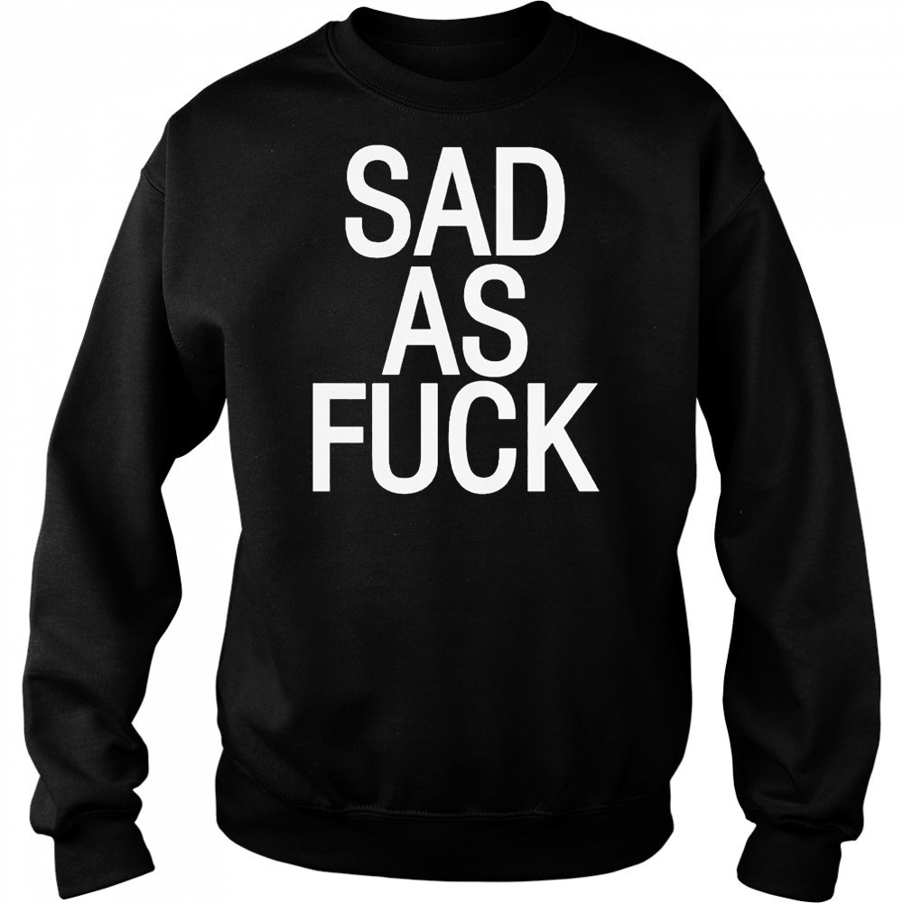 Emo Nite Sad As Fuck T-shirt Sweatshirt