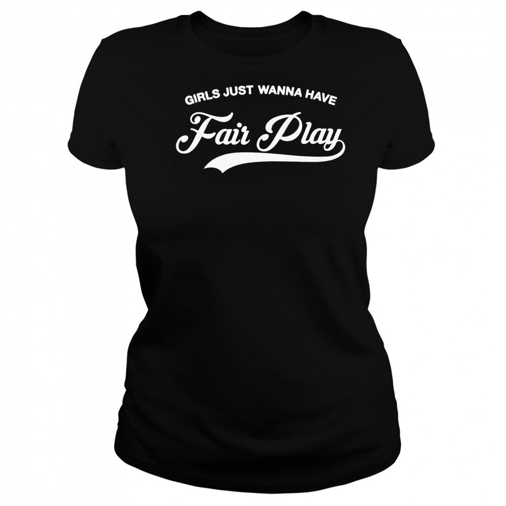 Girls just wanna have fair play shirt Women's T-shirt