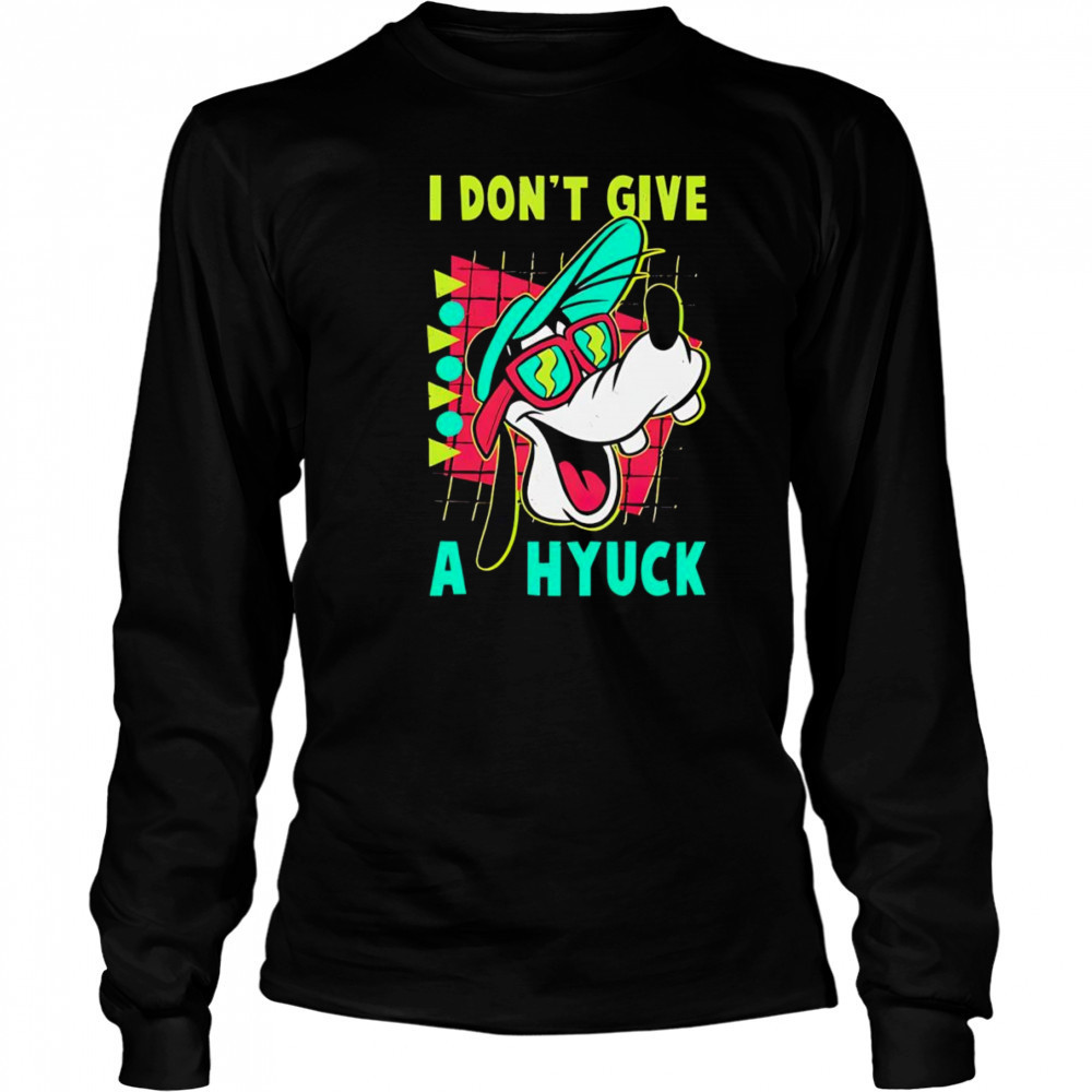 Goofyy I don’t give a hyuck shirt Long Sleeved